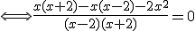 \Longleftrightarrow \frac{x(x+2)-x(x-2)-2x^2}{(x-2)(x+2)}=0